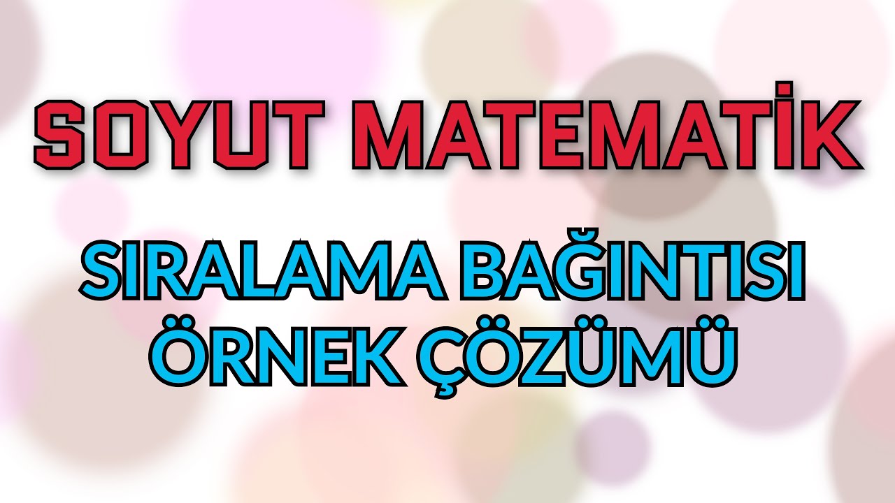 Sıralama Bağıntısı Örnek Çözümü-Yansıyan- Ters Simetrik-Geçisken-Tam ve İyi Sıralı-Soyut Matematik