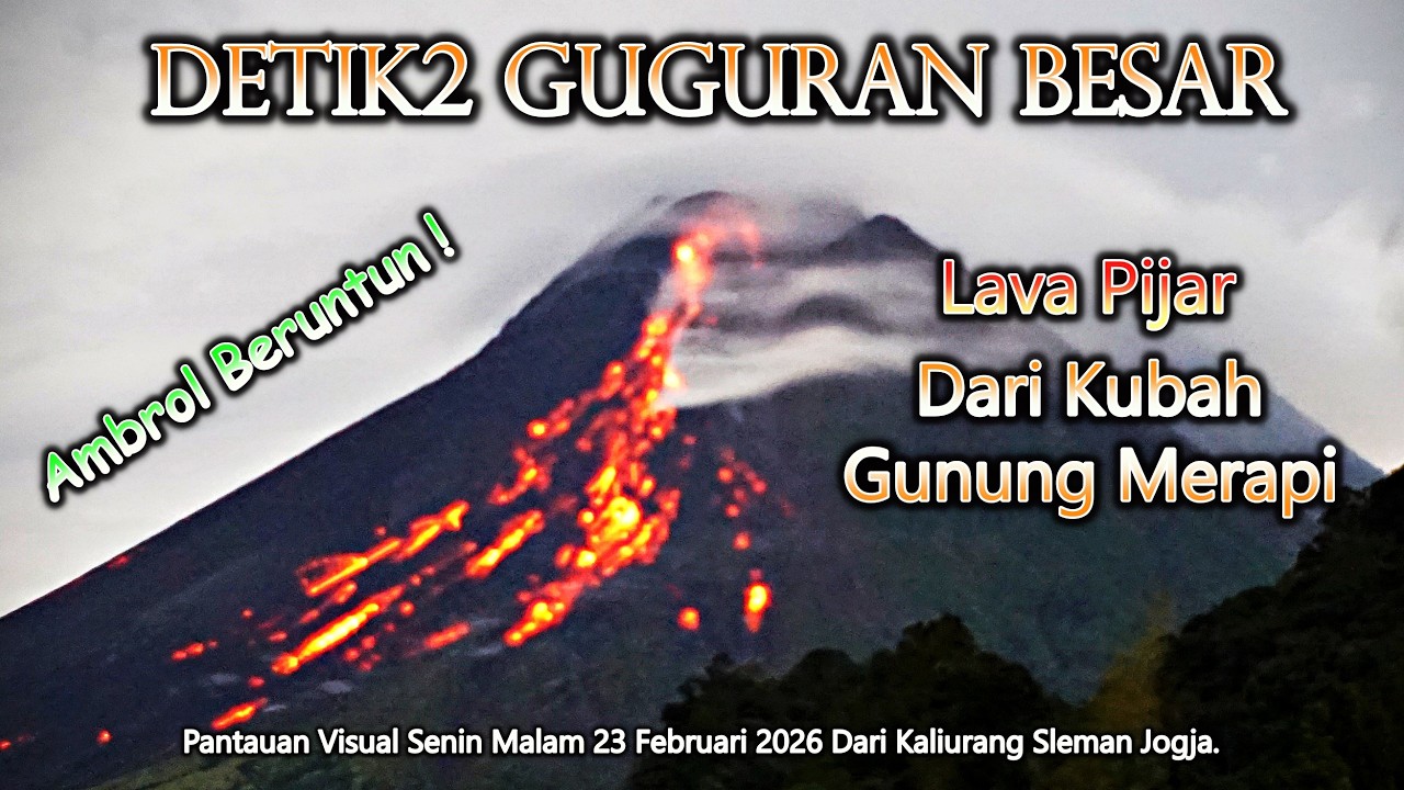 DETIK2 GUGURAN BESAR LAVA PIJAR 🌋 Merapi Update Senin Malam 23 Februari 2026 Kaliurang Sleman Jogja.