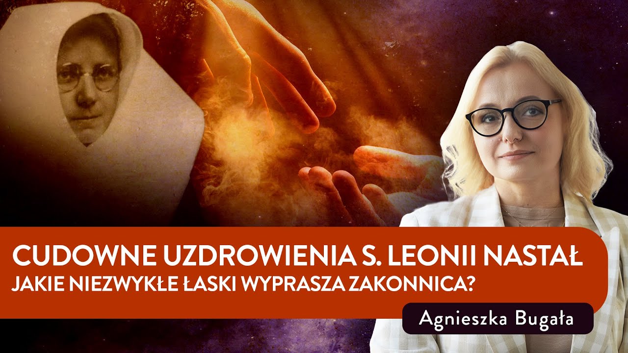 Cudowne uzdrowienia s. Leonii Nastał. Jakie niezwykłe łaski wyprasza zakonnica? | Agnieszka Bugała
