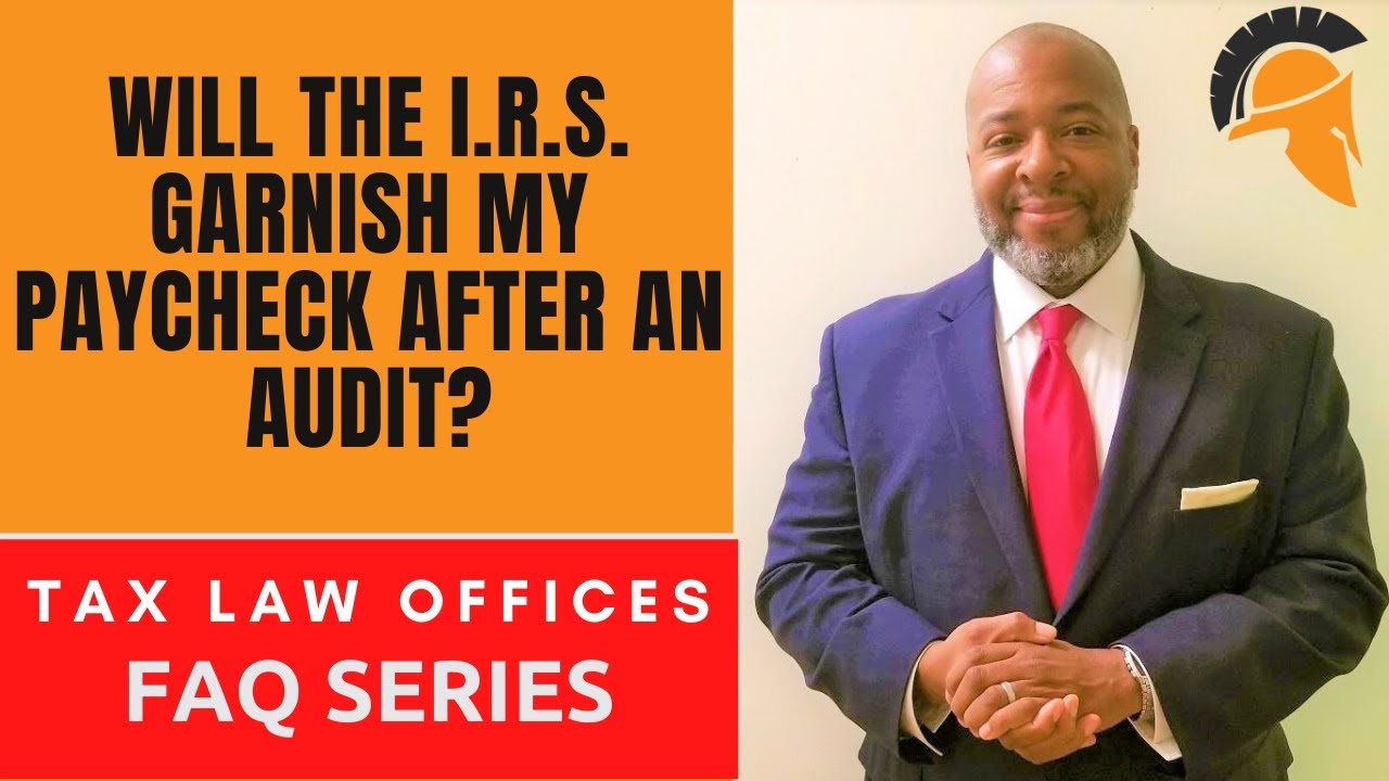 WILL THE I.R.S. GARNISH MY PAYCHECK AFTER AN AUDIT?