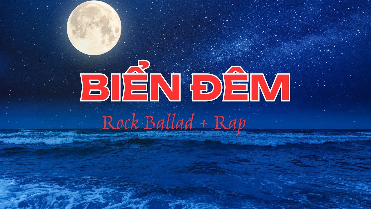 BIỂN ĐÊM (Rock Ballad + Rap)