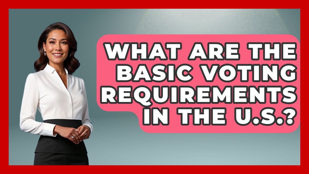 What Are the Basic Voting Requirements in the U.S.? | First Time Voter Expert News