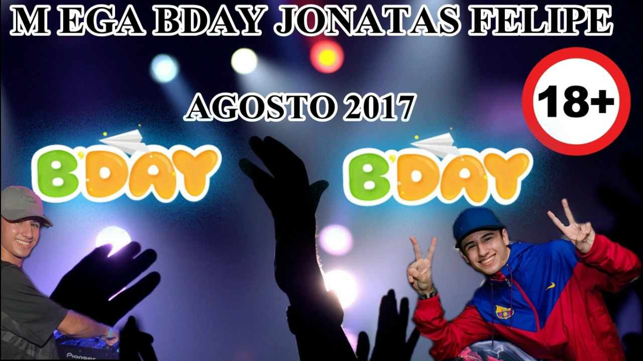 MEGA BDAY JONATAS FELIPE AGOSTO 2017 (DJ JONATAS FELIPE)