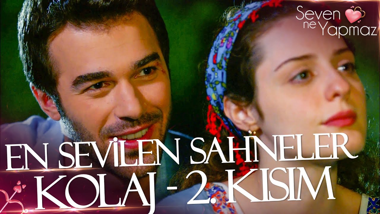 En Sevilen Sahneler | Seven Ne Yapmaz Özel Kolaj