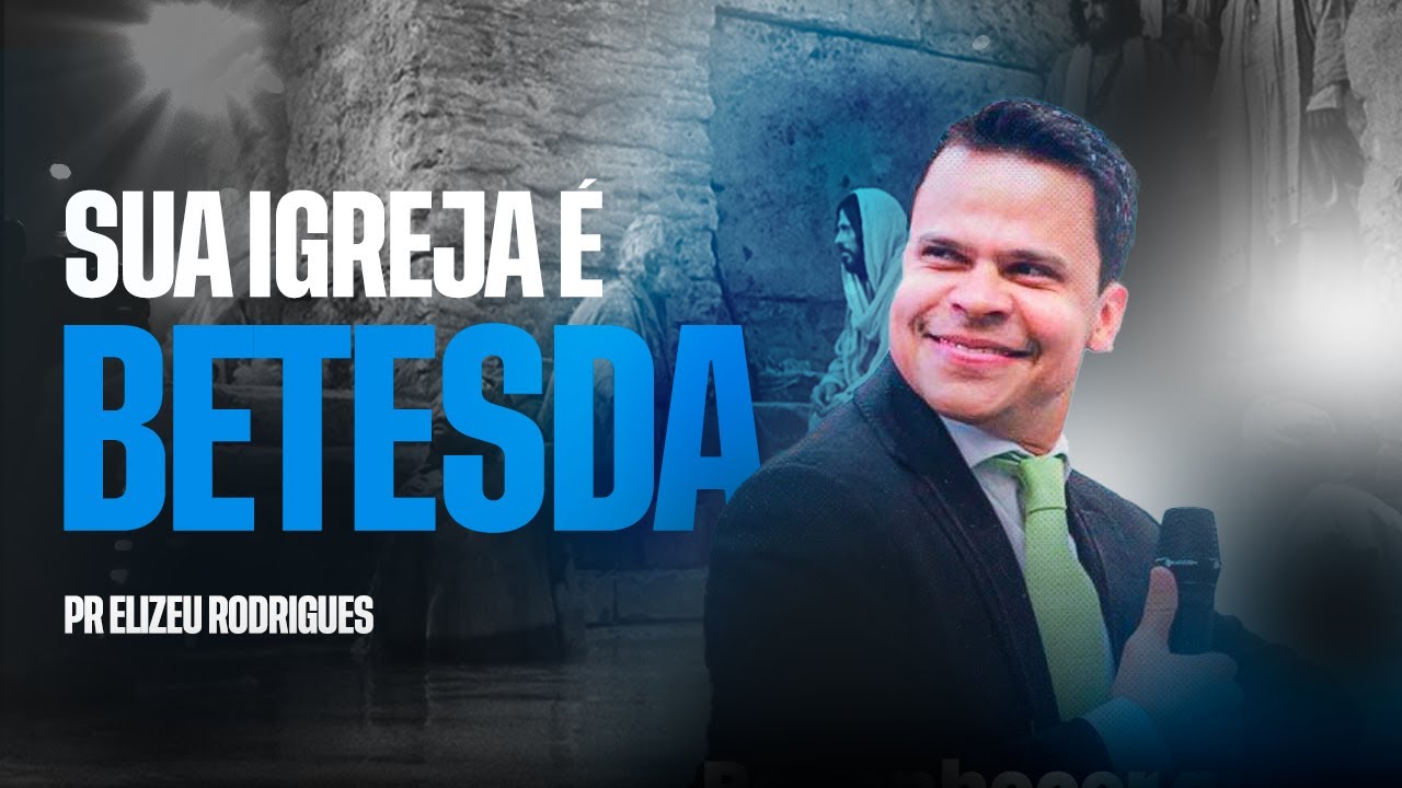 Sua Igreja é Betesda l Pr. Elizeu Rodrigues