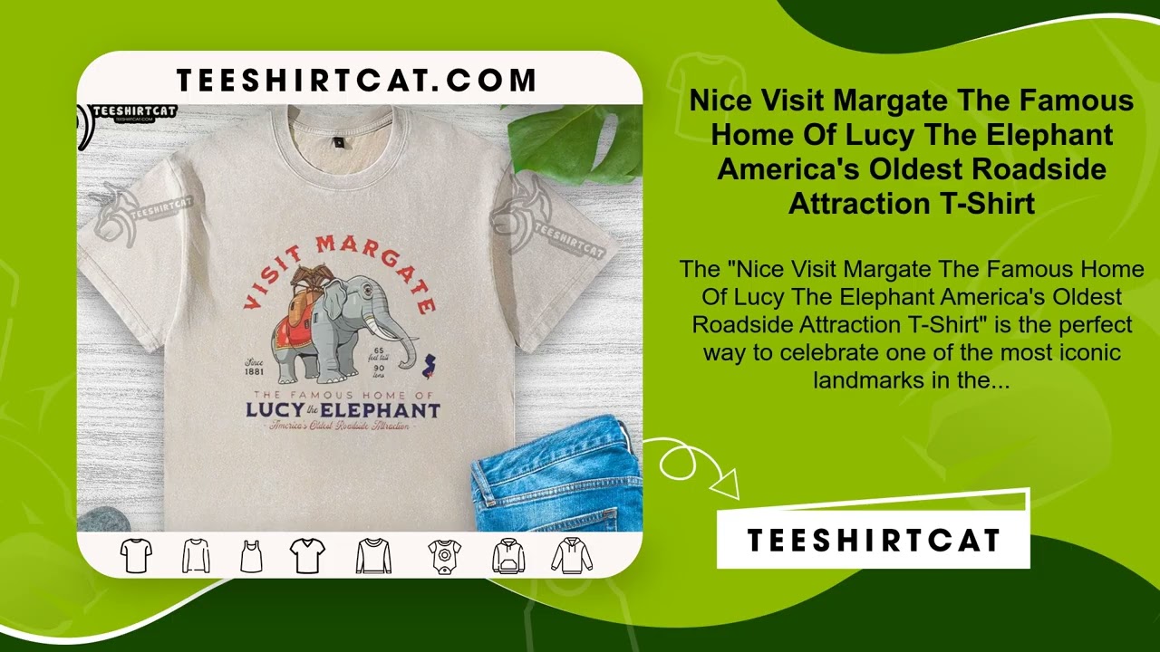 Nice Visit Margate The Famous Home Of Lucy The Elephant America's Oldest Roadside Attraction T-Shirt