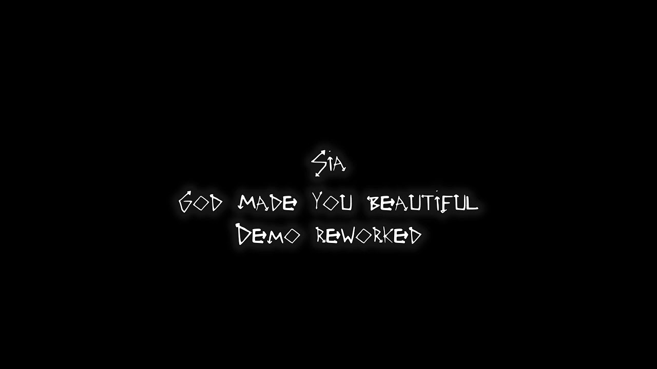 Sia - God made you beautiful (Demo Reworked)