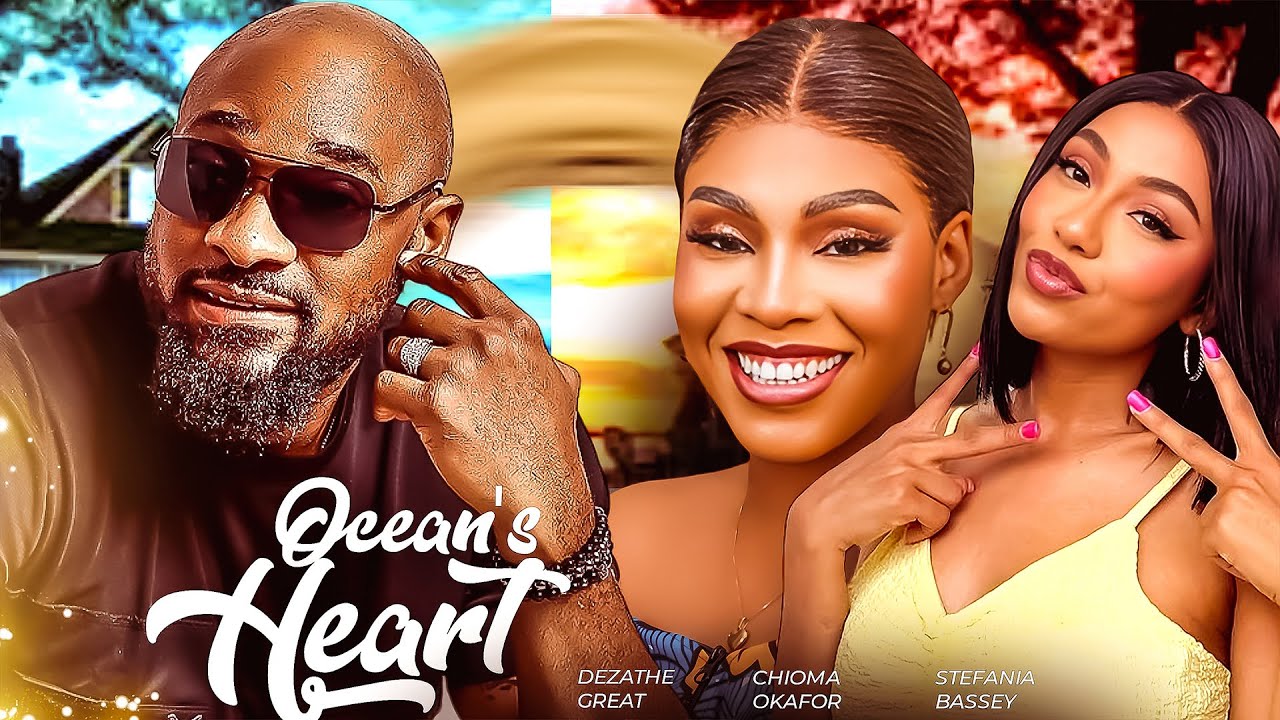 OCEAN'S HEART - DEZA THE GREAT, CHIOMA OKAFOR, STEPHANIA BASSEY 2024 NOLLYWOOD ROMANTIC MOVIE