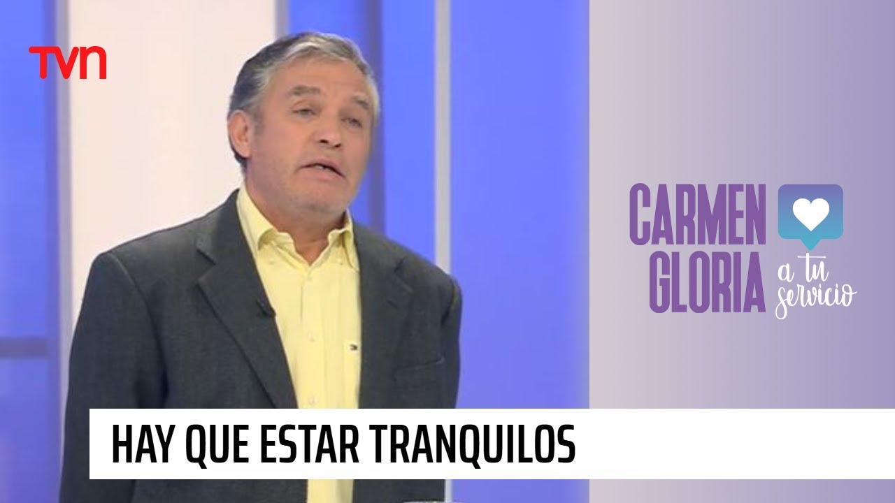 Hay que estar tranquilos | Carmen Gloria a tu servicio