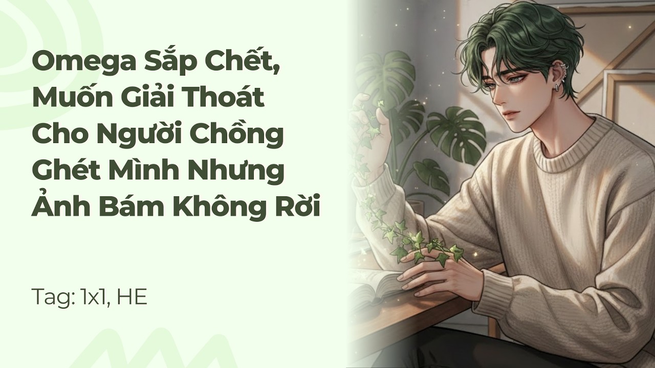 Boylove | Omega Sắp Chết, Muốn Giải Thoát Cho Người Chồng Ghét Mình Nhưng Ảnh Bám Không Rời