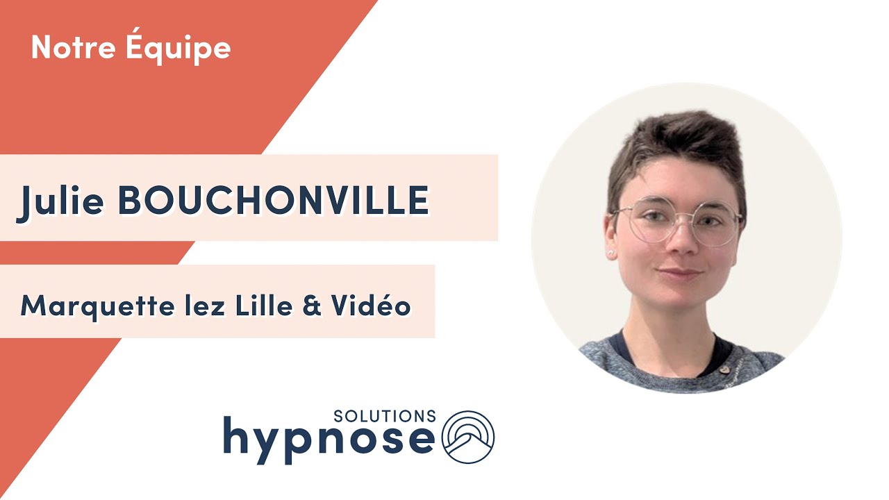 Julie Bouchonville - Hypnose Thérapeutique à Marquette lez Lille et par Vidéo