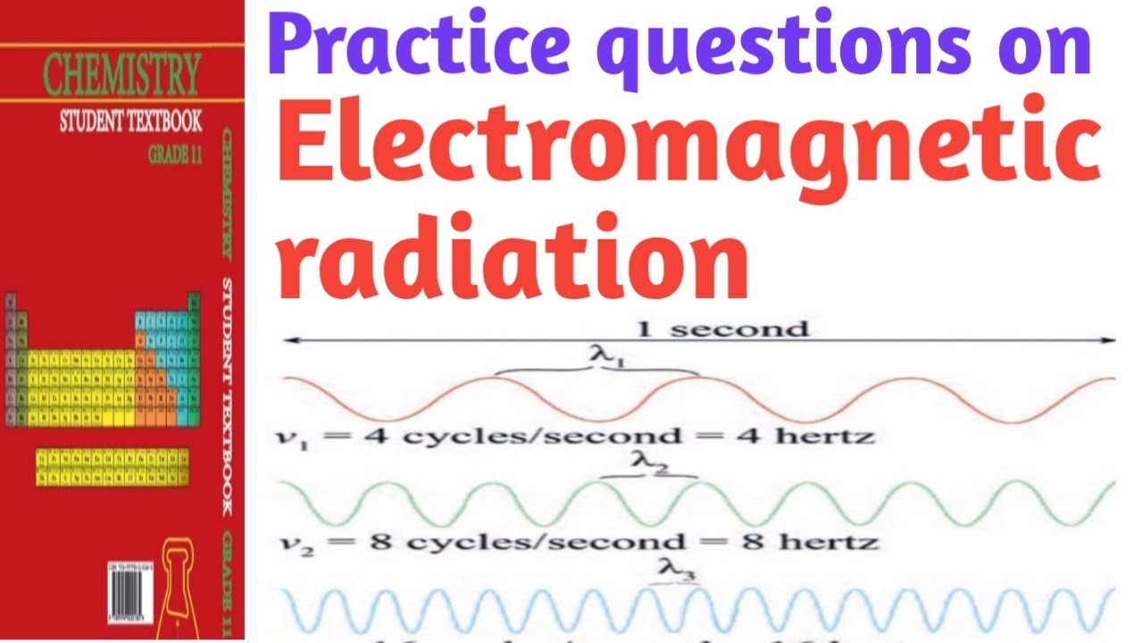 Chemistry grade 11 electromagnetic radiation practice questions answer with explanation