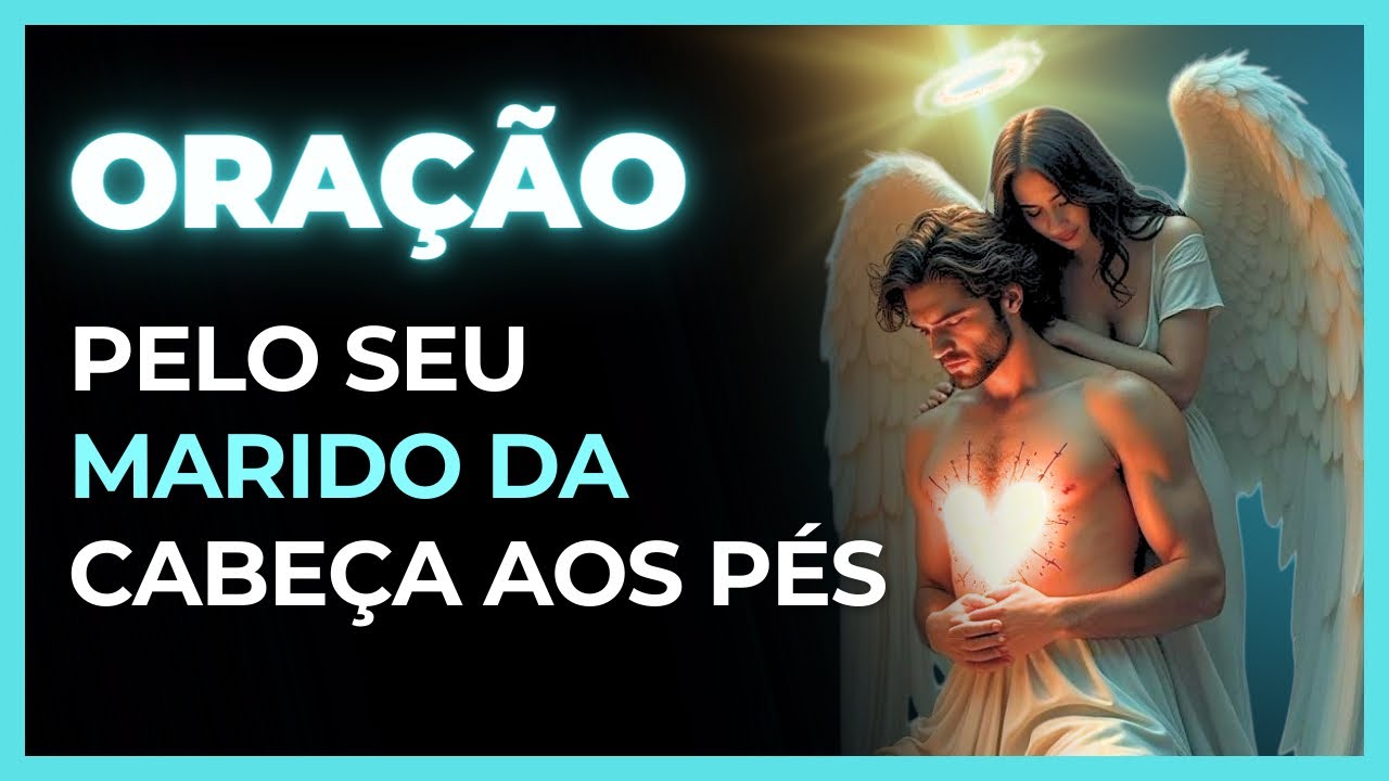 Orando Pelo Seu Marido Da Cabeça Aos Pés! Isso Vai Mudar Tudo!