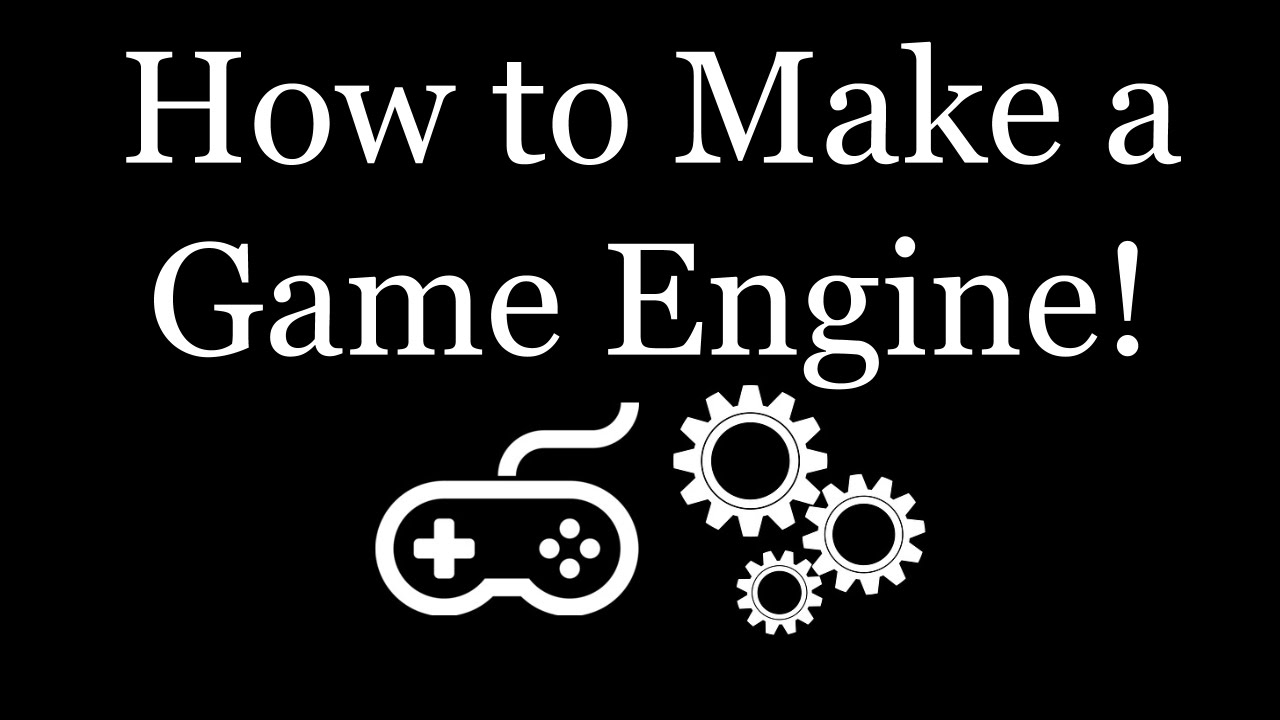 How to Make a Game Engine!