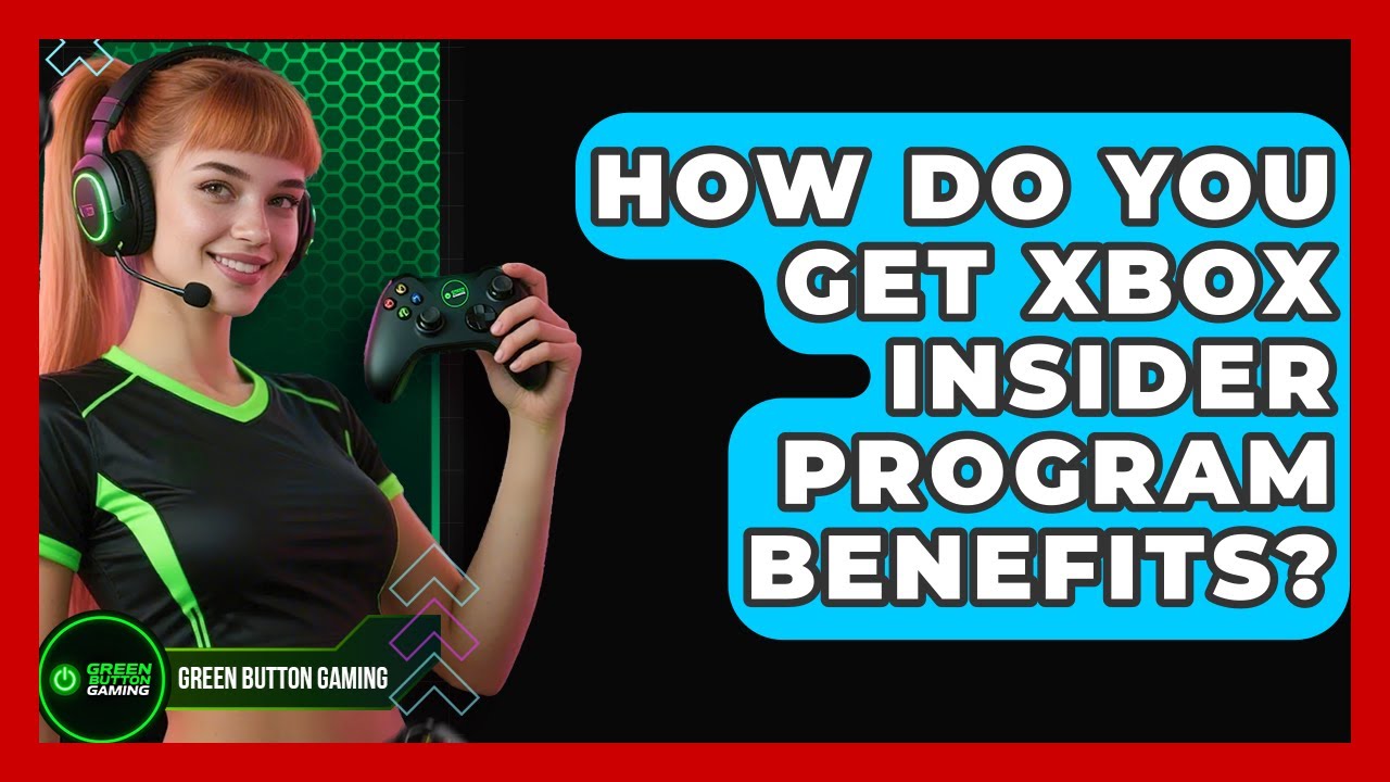 How Do You Get Xbox Insider Program Benefits? - Green Button Gaming