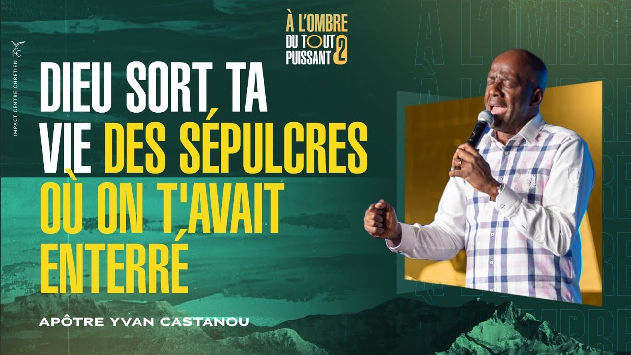 DIEU SORT TA VIE DES SÉPULCRES OÙ ON T’AVAIT ENTERRÉ | Apôtre Yvan CASTANOU
