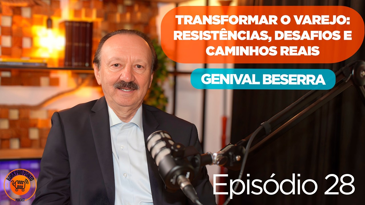 O CAMINHO PARA TRANSFORMAR O VAREJO COM GENIVAL BEZERRA EPISÓDIO 28
