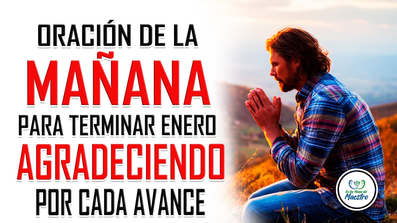Oración de la MAÑANA para terminar enero agradeciendo por cada avance