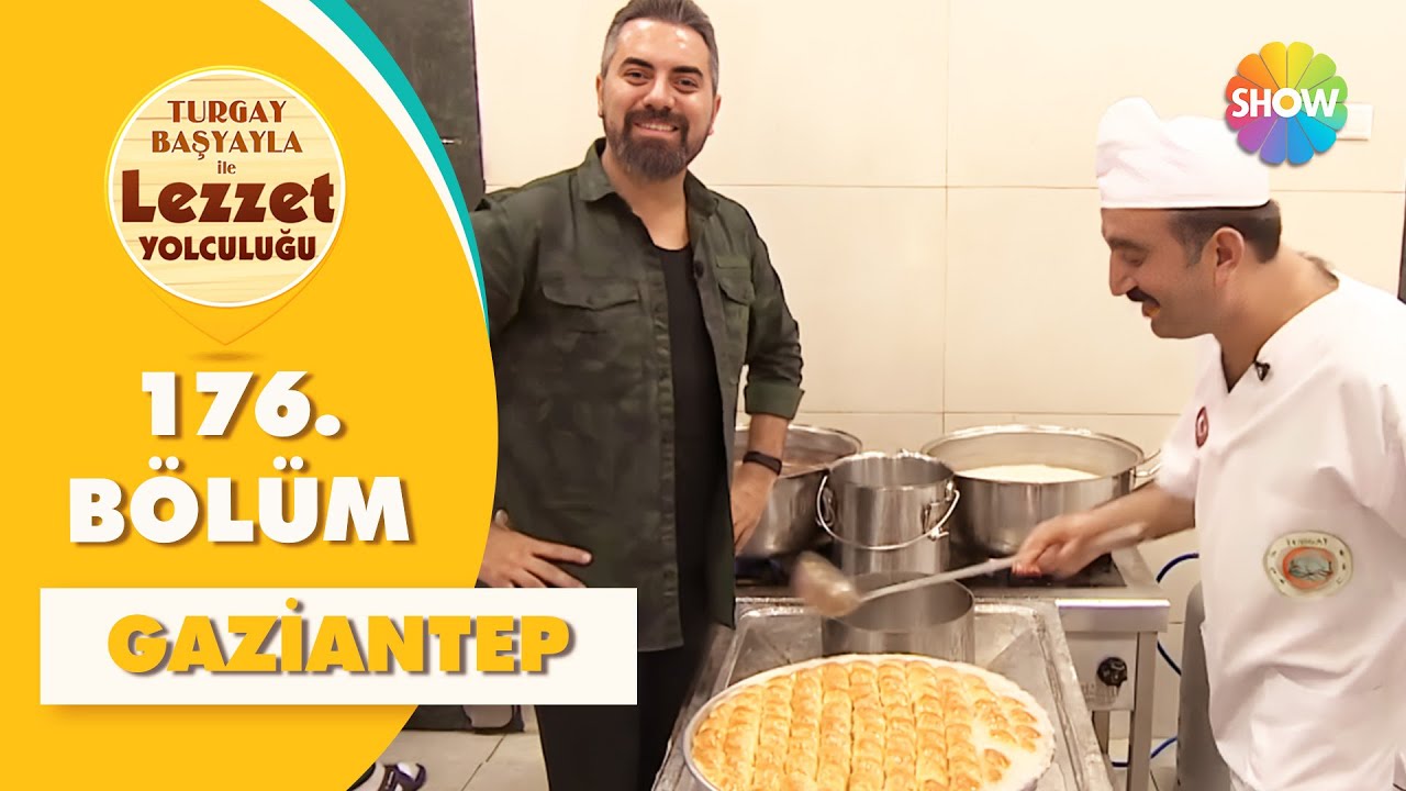 Turgay Başyayla ile Lezzet Yolculuğu 176. Bölüm | Gaziantep
