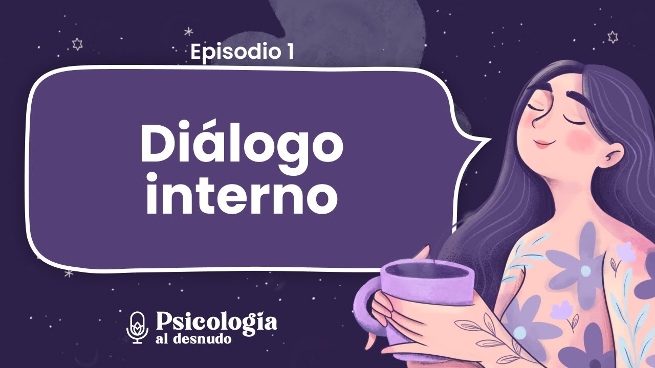 Las voces que te habitan: tu diálogo interno | Psicología al Desnudo | T2 E1