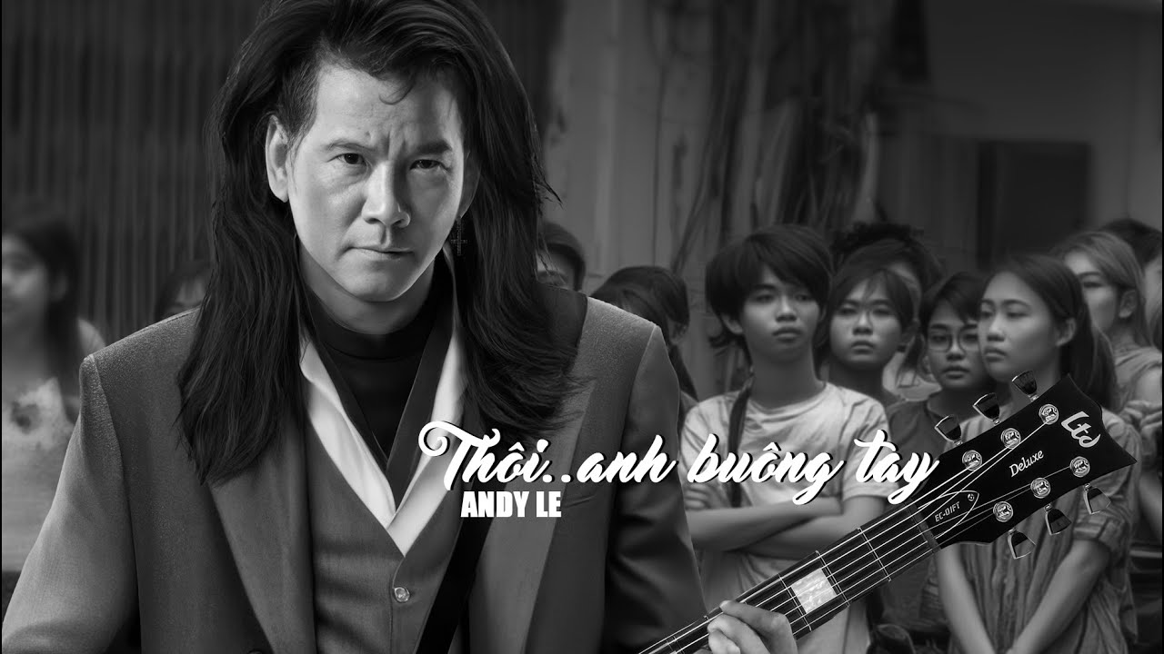 THÔI ANH BUÔNG TAY | ANDY LE | OFFICIAL MUSIC VIDEO