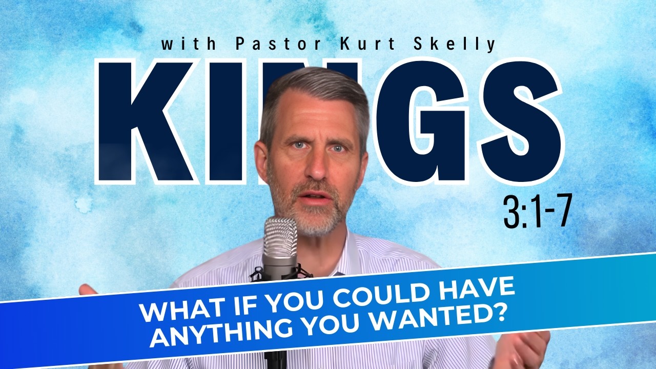 What if you could have anything you wanted? | 1 Kings 3:1-7 | Pastor Skelly