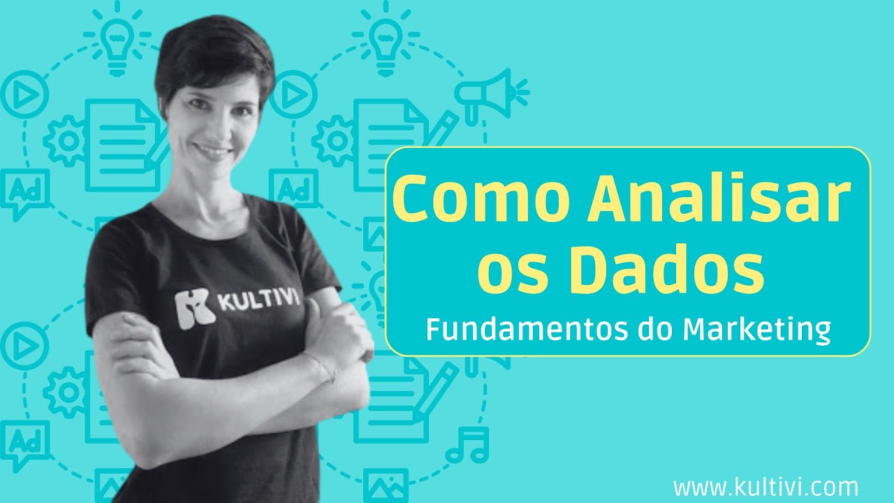 Como analisar os dados do Marketing Digital? | Fundamentos do Marketing | Kultivi | Aula 15