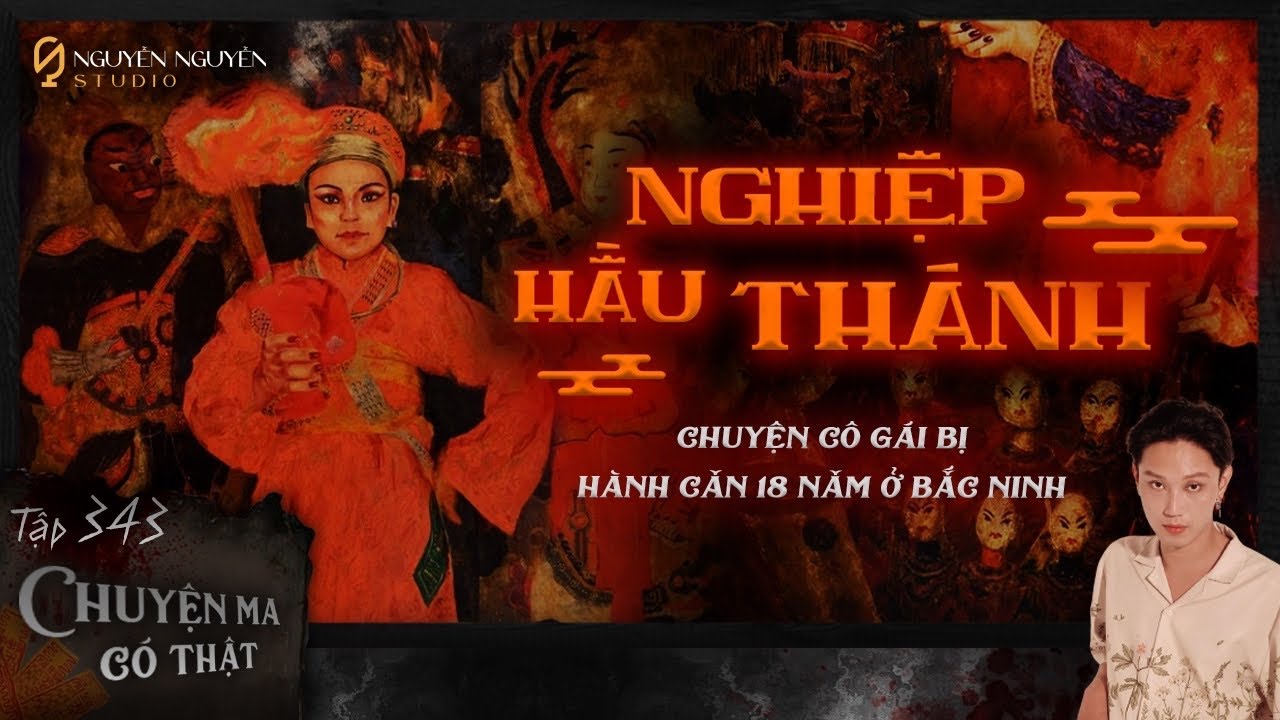 TẬP 343: NGHIỆP HẦU TH&Aacute;NH || chuyện về c&ocirc; g&aacute;i bị h&agrave;nh căn 18 năm ở Bắc Ninh || NGUYỄN NGUYỄN