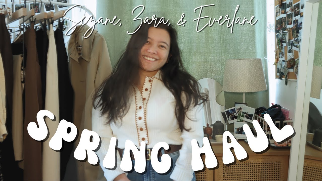 Spring Haul with Sezane, Zara, and Everlane | Review & Try On | Anne
