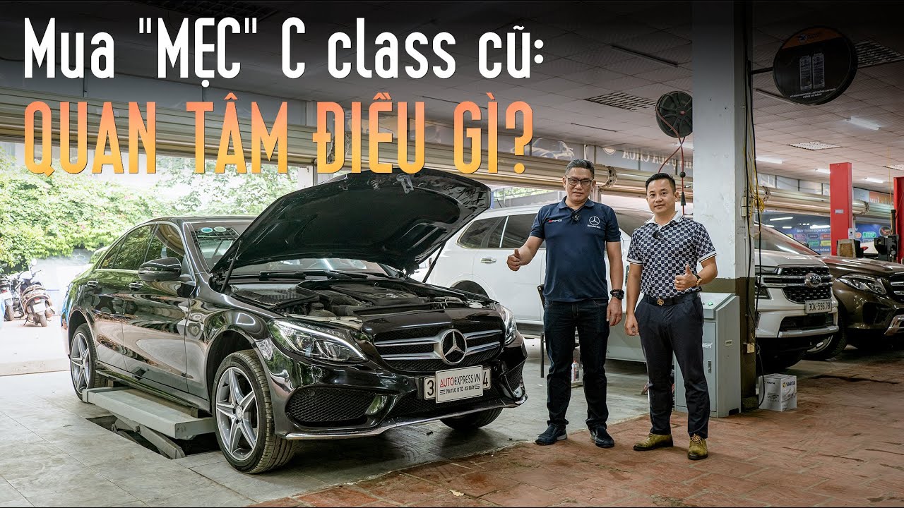 Mua xe Mercedes-Benz C200, C300 cũ bạn cần lưu ý những điều sau
