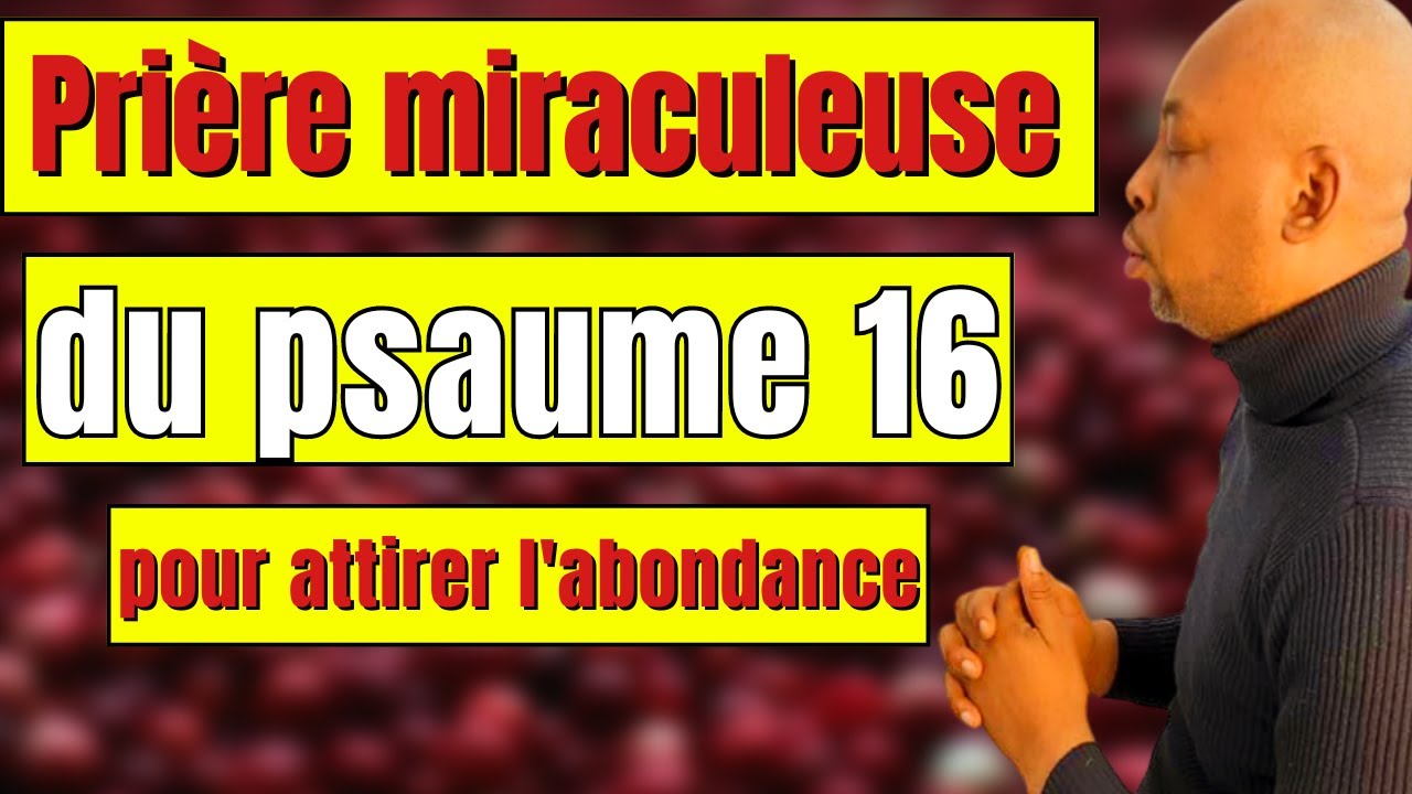 💥💥 Le Psaume 16: La Prière Miraculeuse Pour L'abondance