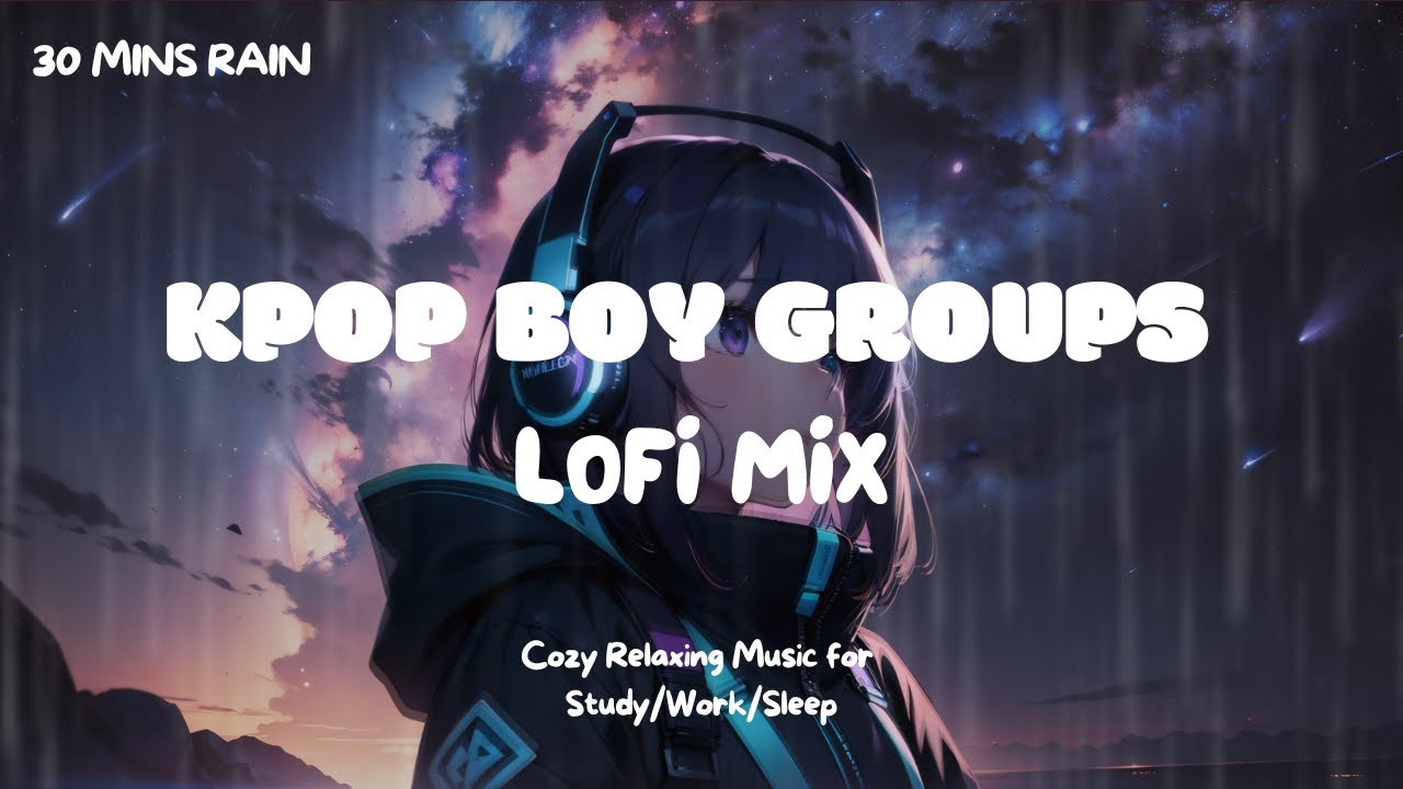 [Kpop Lofi Playlist]🎧30 Minutes Kpop Boy Groups Lofi Mix ☔️ Music for Relax🍃/Study📚/Sleep💤
