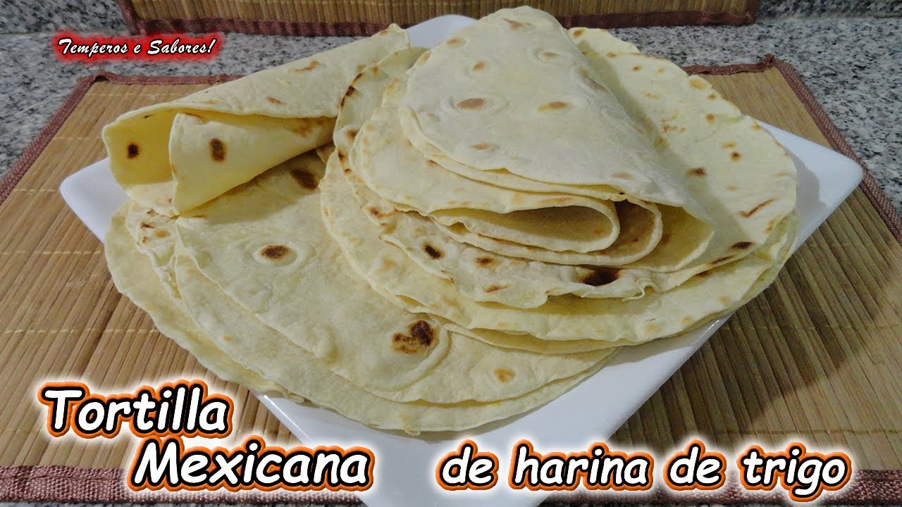 TORTILLAS DE HARINA DE TRIGO ESTILO MEXICANO MUY FÁCILES PARA DELEITARSE