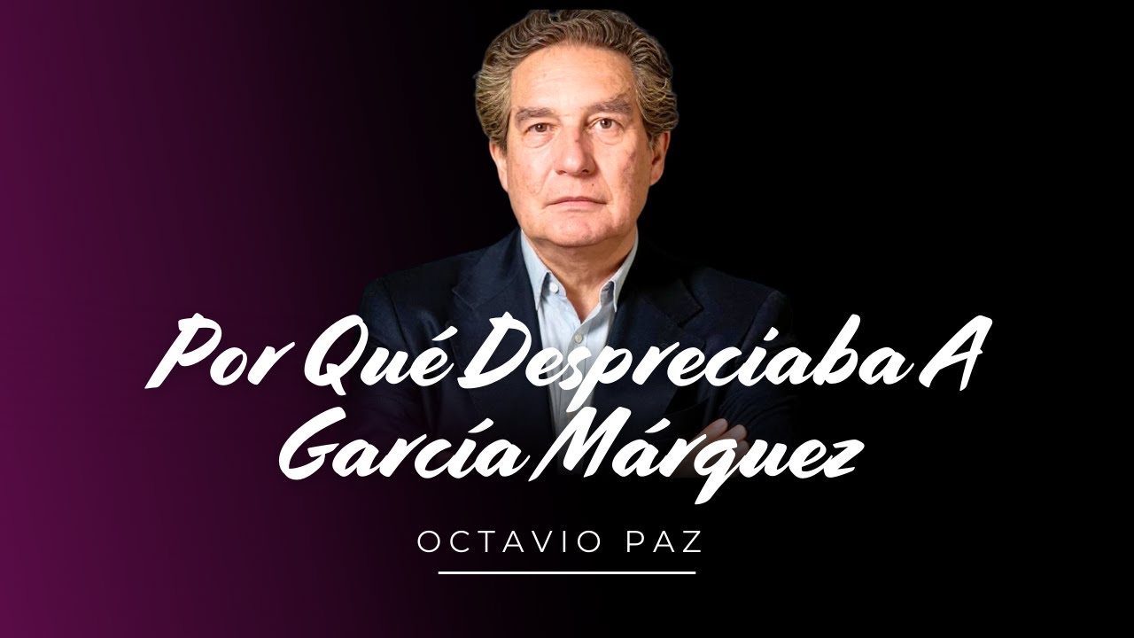 Lo Que Paz Realmente Pensaba de García Márquez (Nunca Lo Dijo Públicamente)
