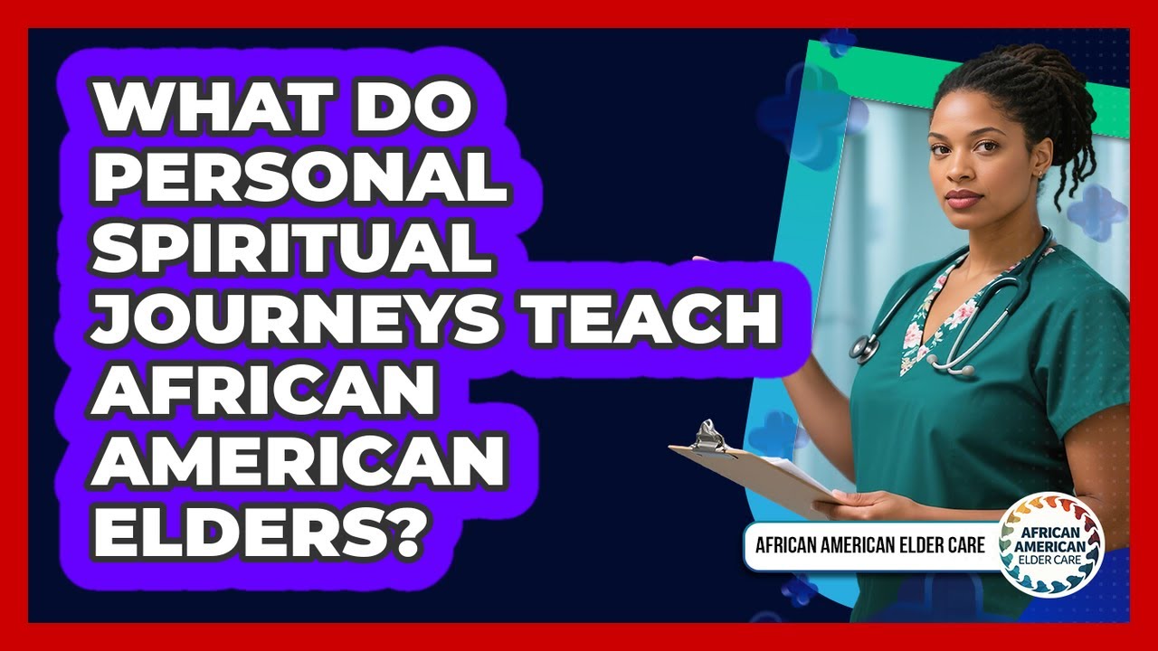 What Do Personal Spiritual Journeys Teach African American Elders? - African American Elder Care