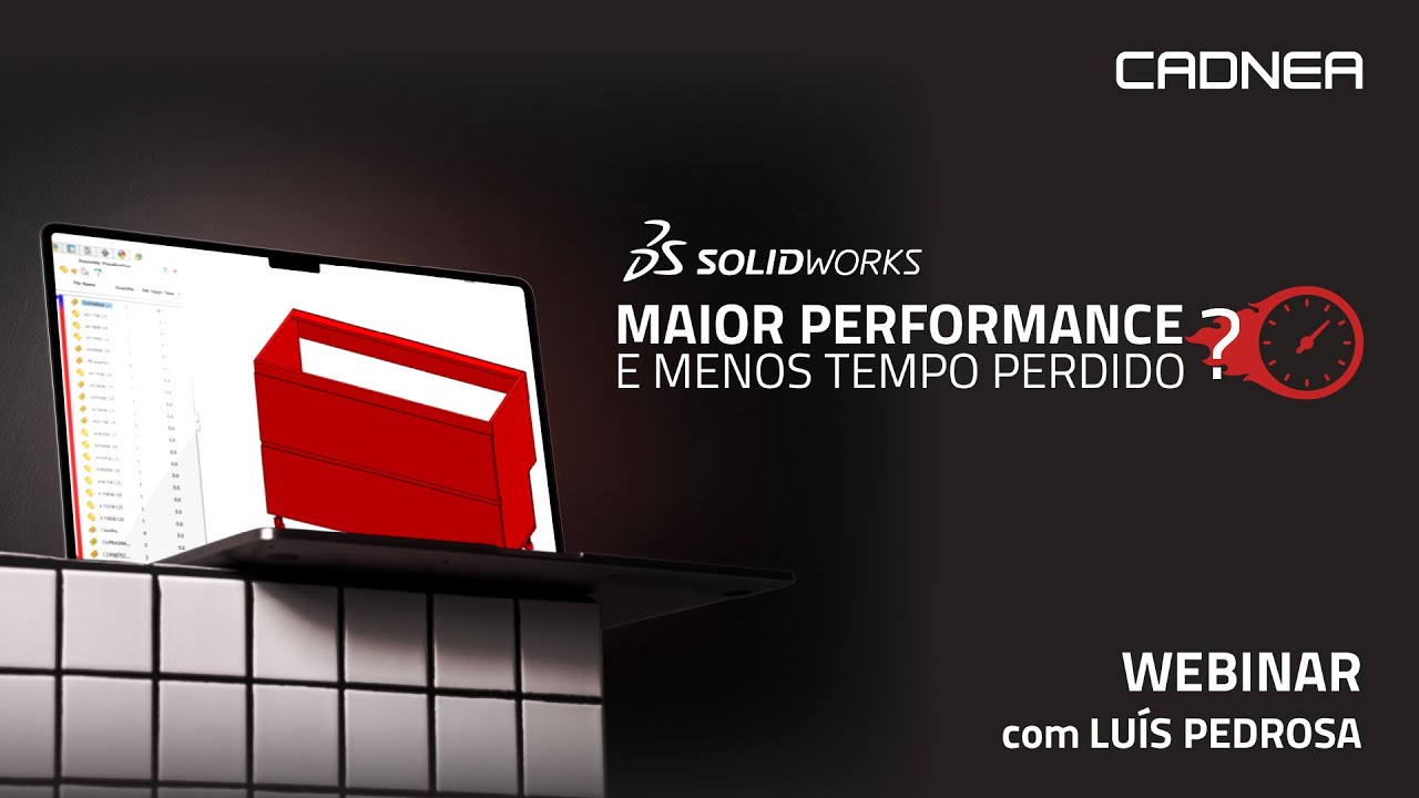 Análise de performance dos ficheiros SOLIDWORKS e boas práticas - Webinar