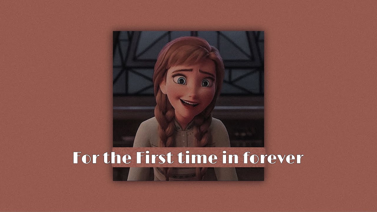 For the First Time in Forever - slowed