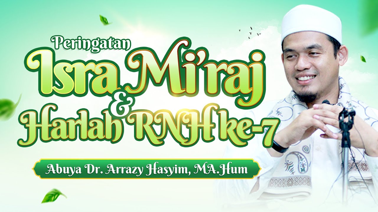 Peringatan Isra' Mi'raj & Harlah RNH Ke-7 || Abuya Dr. Arrazy Hasyim, MA.Hum