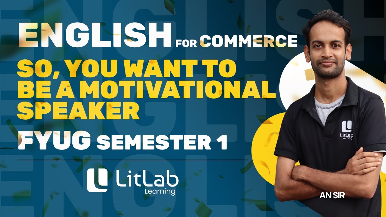 SO, YOU WANT TO BE A MOTIVATIONAL SPEAKER | ENGLISH FOR COMMERCE | FYUG | LitLab Learning