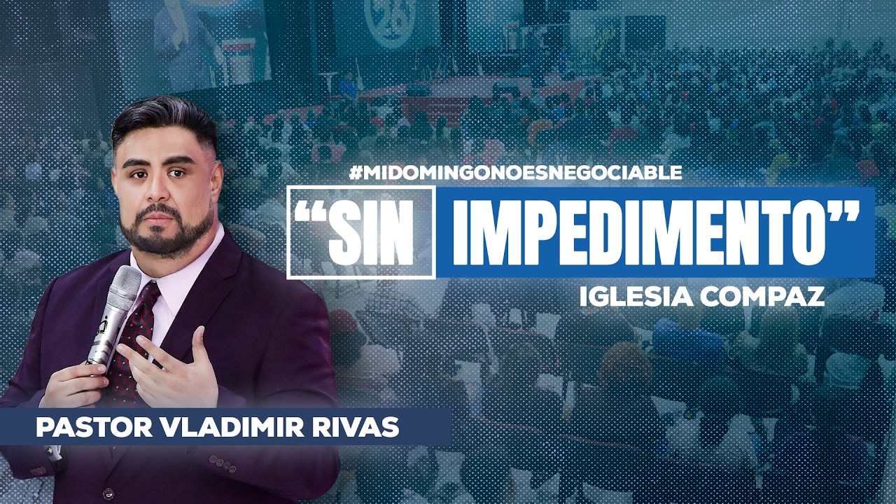 SIN IMPEDIMENTO | Pastor Vladimir Rivas | Predica EN VIVO