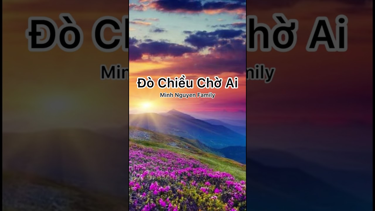 CK : Đò Chiều Chờ Ai -- TB : Minh Nguyen Family Cover