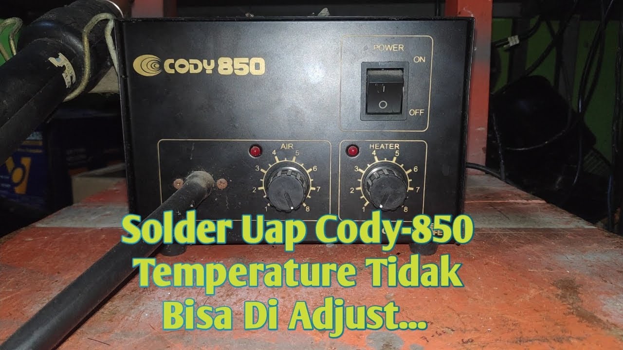 SOLDER UAP CODY 850, HEATER TIDAK BISA DI ADJUST