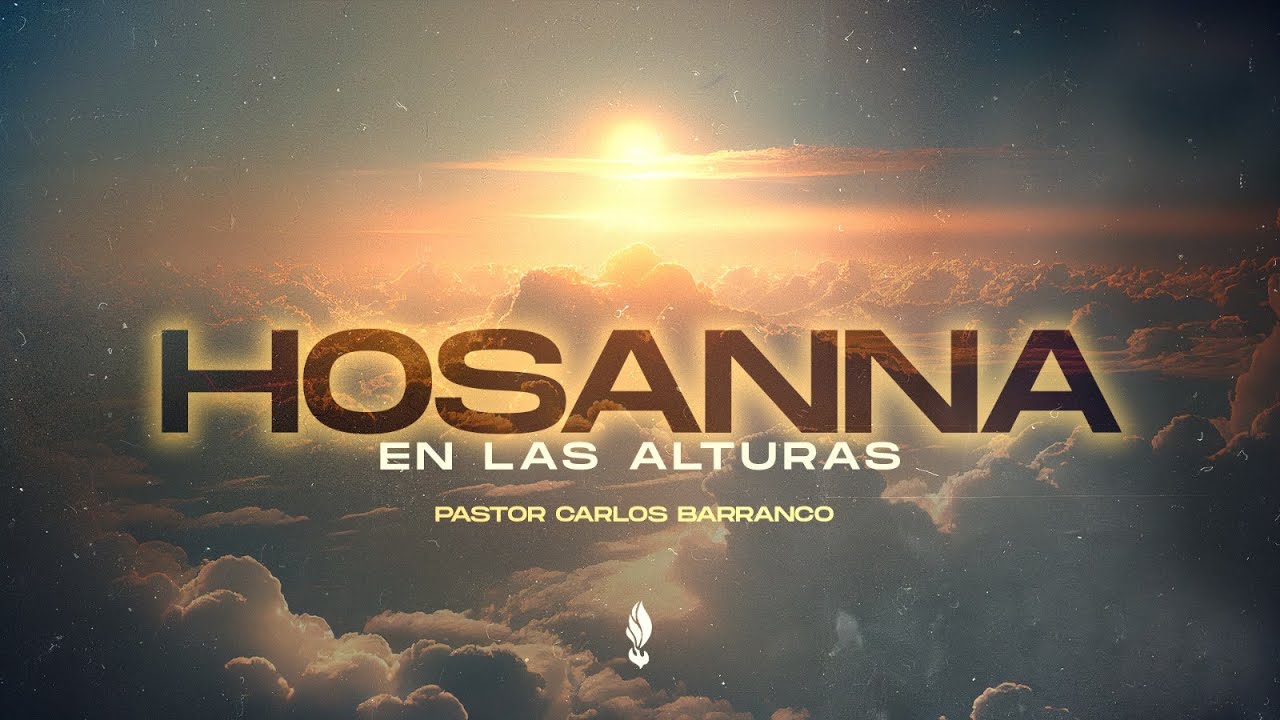 Hosanna en las alturas / Pastor Carlos Barranco