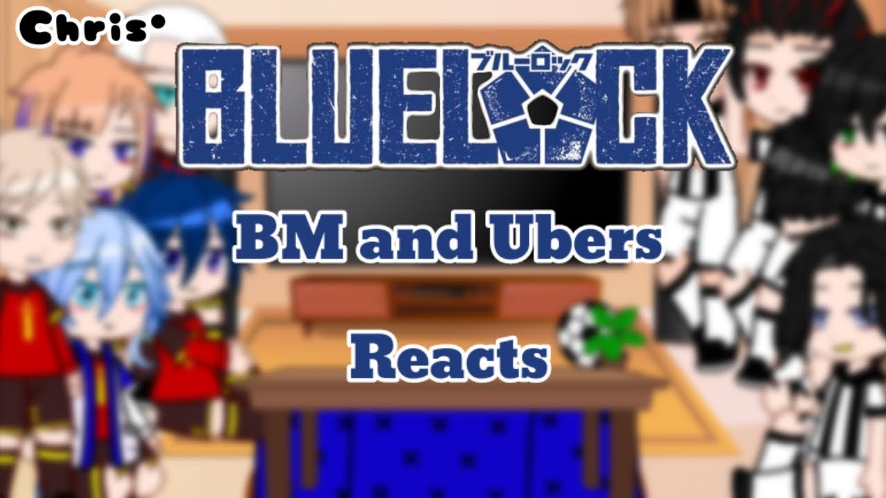 BM and Ubers react || Blue Lock || Chris&bull;