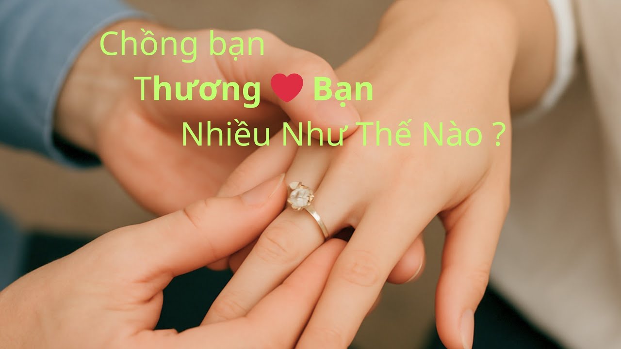CHỒNG CỦA BẠN THƯƠNG BẠN NHIỀU NHƯ THẾ NÀO ? chọn 1 tụ bài 🔅🔆🔅