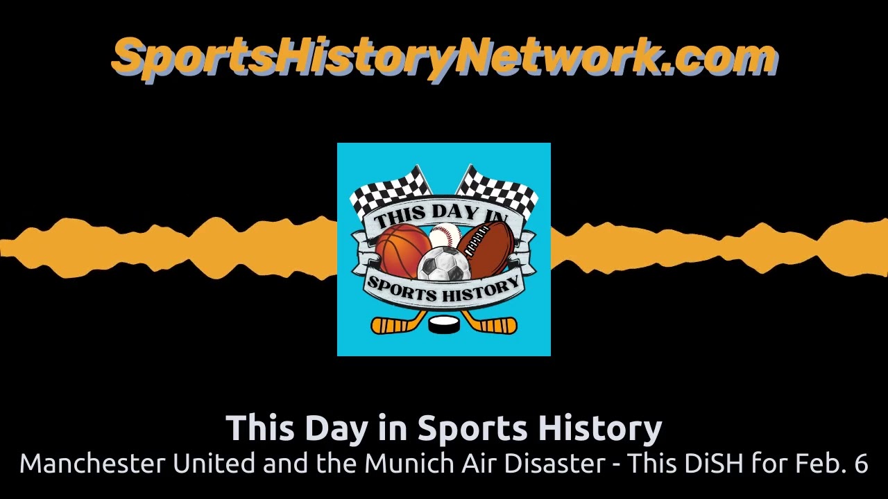 Manchester United and the Munich Air Disaster - This DiSH for Feb. 6 | This Day in Sports History