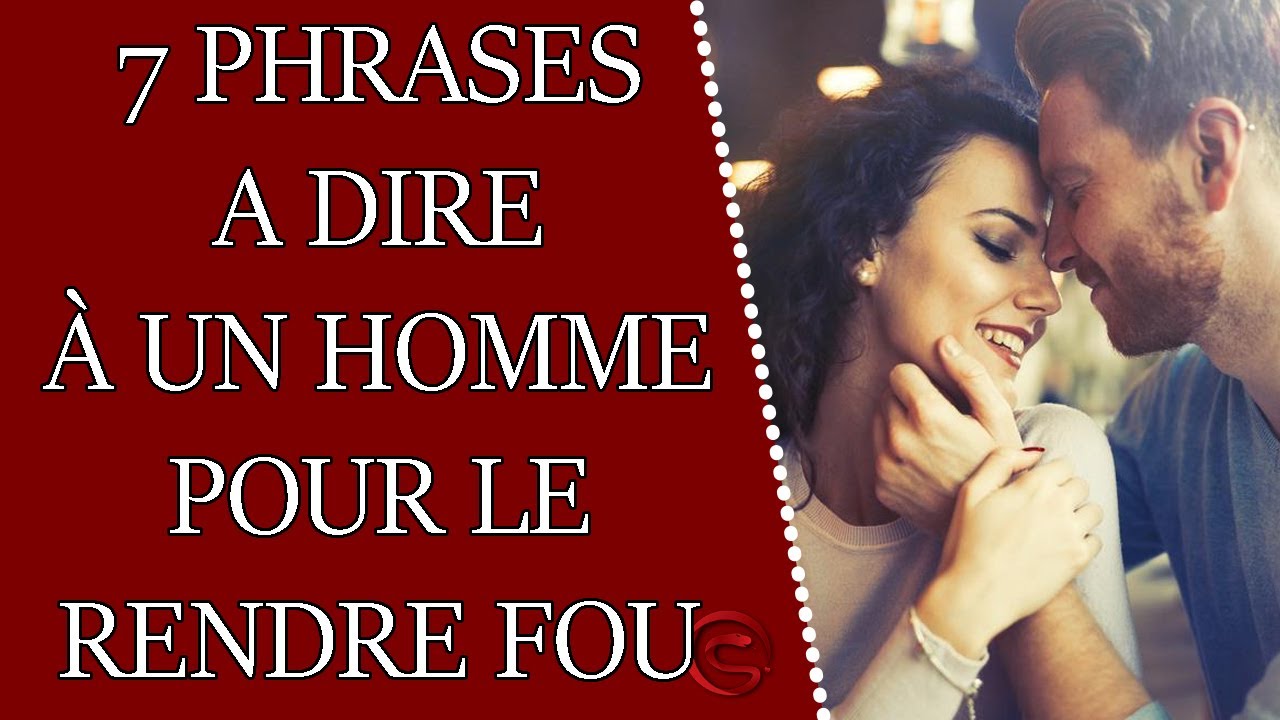 7 phrases pour rendre un homme dingue de vous