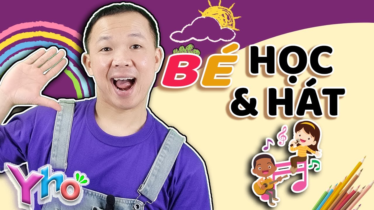 Bé Học & Hát | Tổng Hợp Bài Hát Thiếu Nhi Hay Nhất Cùng Yho