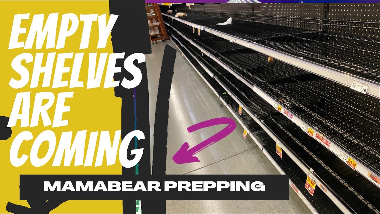 EMPTY SHELVES : UNCERTAIN TIMES AHEAD : 5 REASONS TO PREP RIGHT NOW