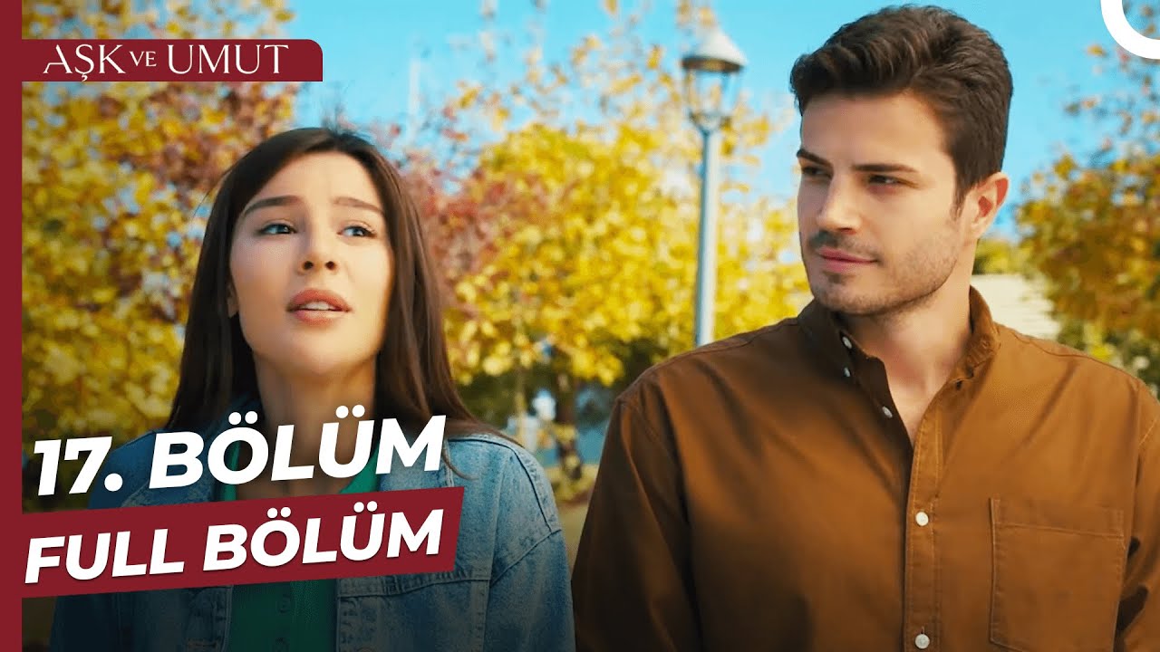 Aşk ve Umut 17. Bölüm